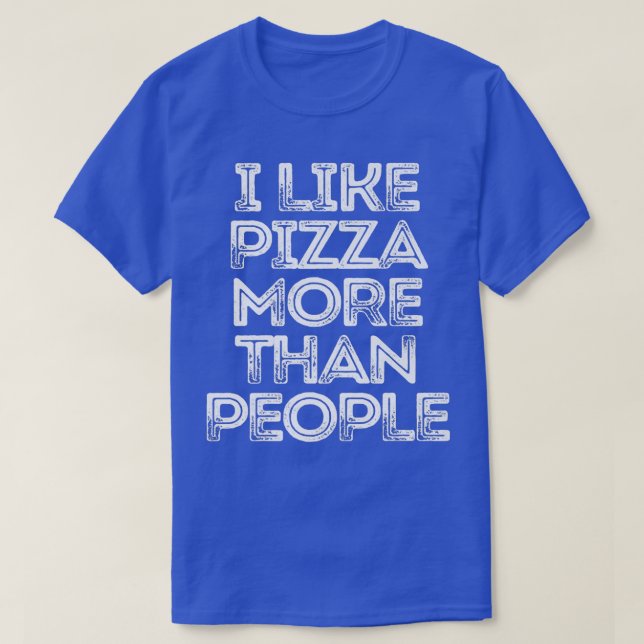 T-shirt Sarcastique Drôle Dire Que J'Aime La Pizza Plus Qu (Design devant)