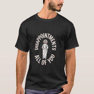 T-shirt Sarcastique drôle mème décevoir Vous tous Je Je