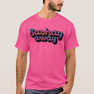 T-shirt Sashay Away