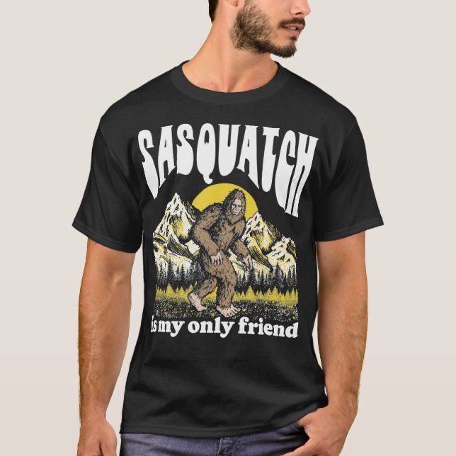 T-shirt Sasquatch est My Only Friend Funny Bigfoot Introve (Devant)