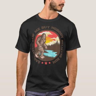 T-shirt Sasquatch M'A Vu Mais Personne Ne Le Croit Drôle G