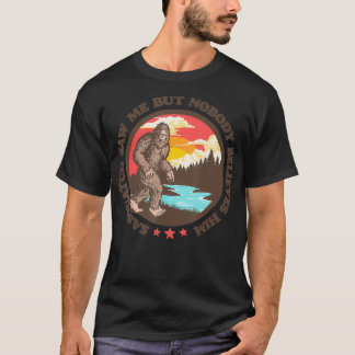 T-shirt Sasquatch M'A Vu Mais Personne Ne Le Croit Drôle G