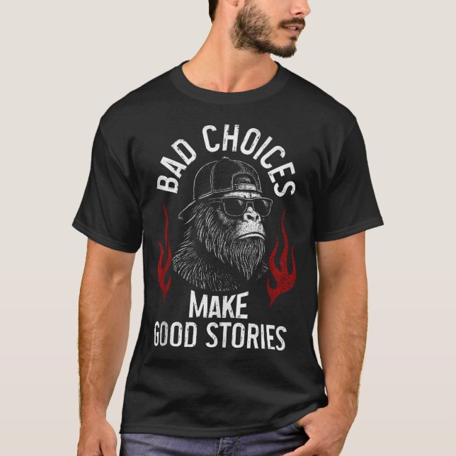T-shirt Sasquatch Mauvais Choix Faire De Bonnes Histoires  (Devant)