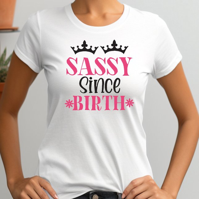 T-shirt Sassy Depuis La Naissance Drôle Les Femmes Typogra (Créateur téléchargé)