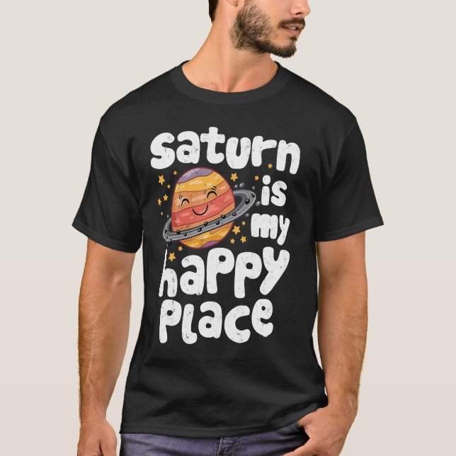 T-shirt Saturn Is My Happy Place for a Spaceman (Devant)