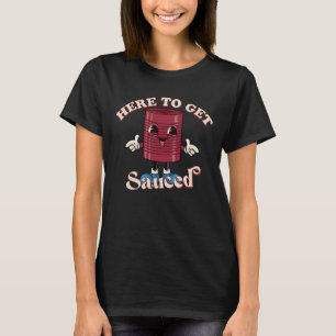 T-shirt Sauce De Canneberge Drôle Ici Pour Être Soucoupe