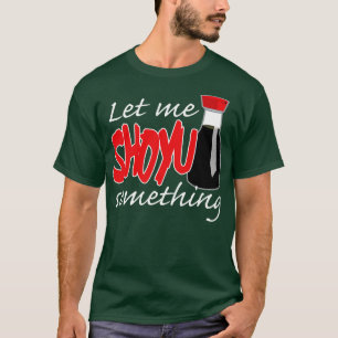 T-shirt Sauce De Soja Laissez-Moi Shoyu Quelque Chose De G