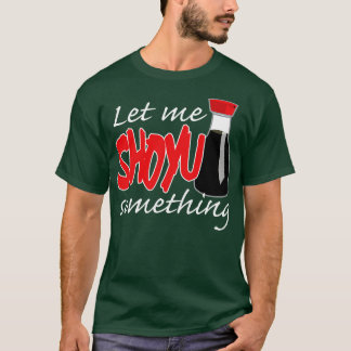 T-shirt Sauce De Soja Laissez-Moi Shoyu Quelque Chose De G