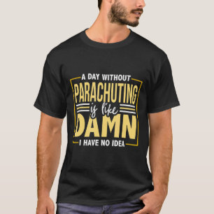 T-shirt Saut en parachute drôle de parachutisme Citation d