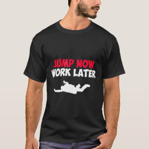 T-shirt Saut en parachute Sauter maintenant, travailler pl