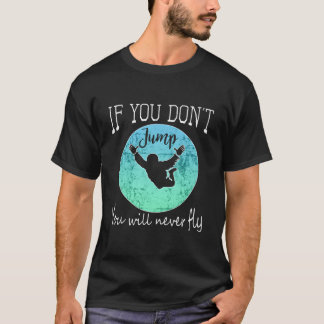 T-shirt Saut en parachute si vous ne sautez pas vous ne vo