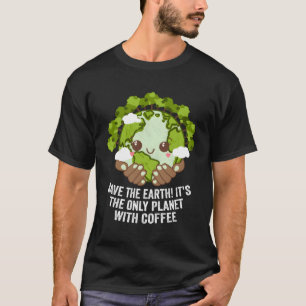 T-shirt Sauvez La Planète Eh Seulement Avec Coffee Ecology