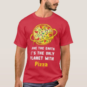 T-shirt Sauvez La Terre C'Est La Seule Planète Avec Pizza
