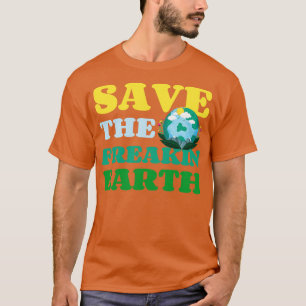 T-shirt Sauvez La Terre Freakin Amateur Nature Funny Earth