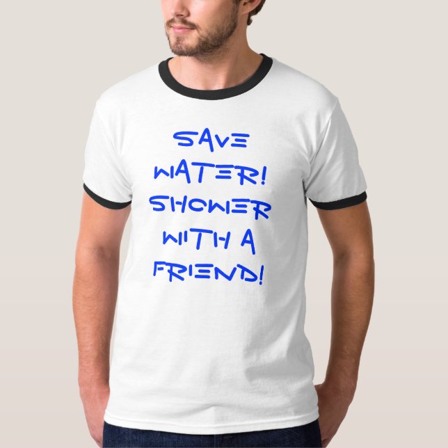 T-shirt Sauvez l'eau ! Douche avec un ami ! (Devant)