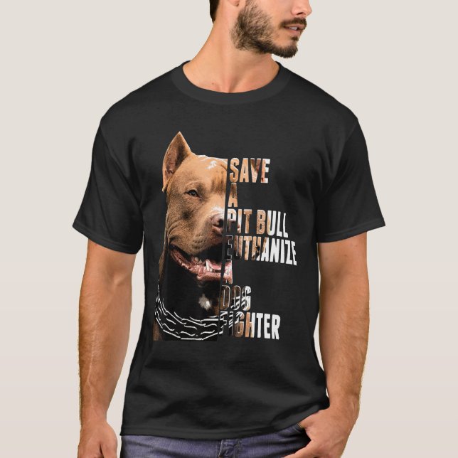 T-shirt Save A Pit Bull Euthanize A Dog Fighter Animal (Devant)