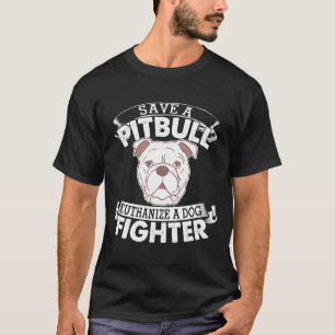 T-shirt Save A Pitbull Euthanize A Dog Fighter Pitbull - N