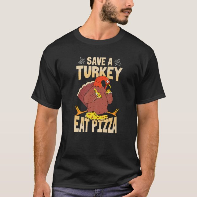 T-shirt Save A Turkey Eat Pizza  Thanksgiving Costume (Devant)