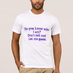 T-shirt Savez-vous qui je suis ? Ne me dites pas ! !