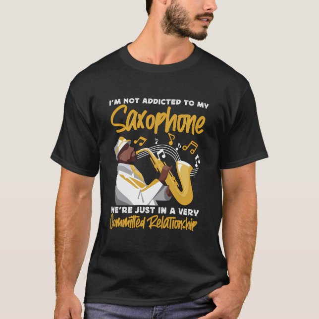 T-shirt Saxophone Je Ne Suis Pas Addictif À Mon Saxophone  (Devant)