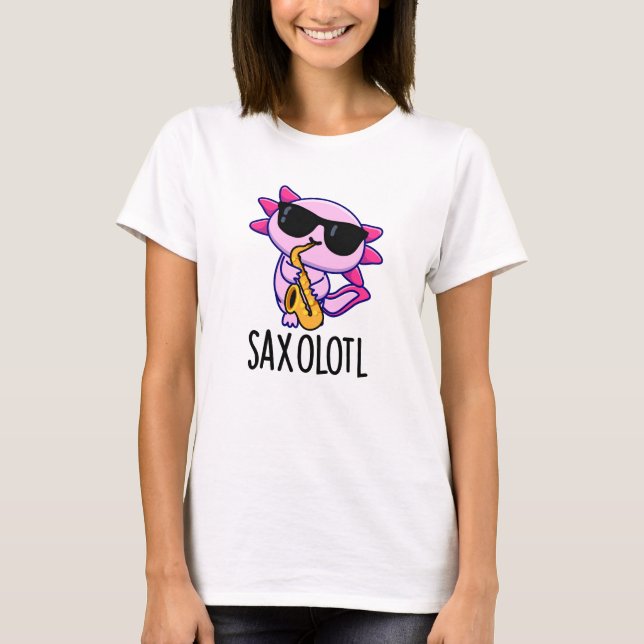 T-shirt Saxophone Sax-olotl Funny Puns (Devant)