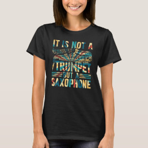 T-shirt Saxophoniste - Ce N'Est Pas Une Trompette, Mais Un