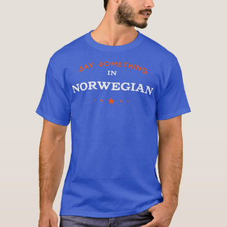 T-shirt Say Something in Norwegian Funny Tourist Humor Tra