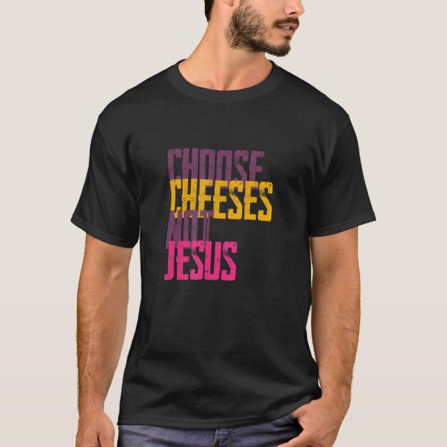 T-shirt Saying for Atheists CHOOSE CHEESES NOT JESUS 56 (Devant)