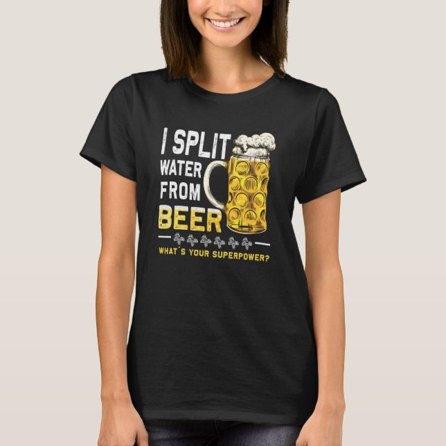 T-shirt Saying I Split Water from Beer drinking Beer (Devant)
