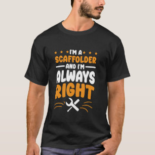T-shirt Scaffolder J'ai toujours raison pour Scaffold Work