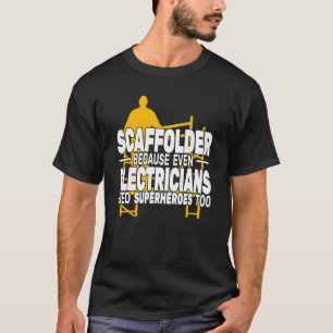 T-shirt Scaffolder parce que même l'échafaudage de l'échaf