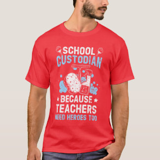 T-shirt School Custodian Becauseeachers Need Heroesoo frie