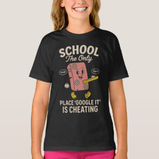 T-shirt School The Place Google It Is Cheating