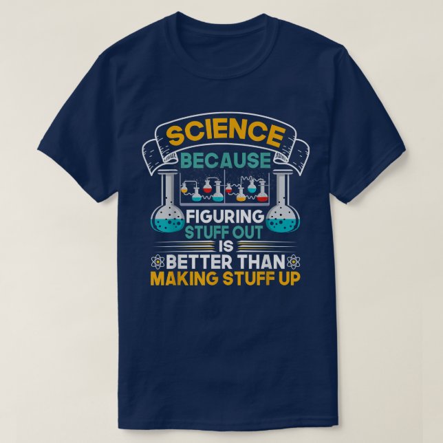 T-shirt Science Because Figuring Things Out Funny Geek Ste (Design devant)