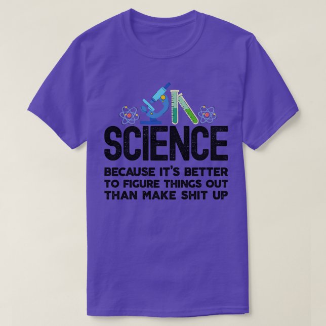 T-shirt Science because figuring things out is better than (Design devant)