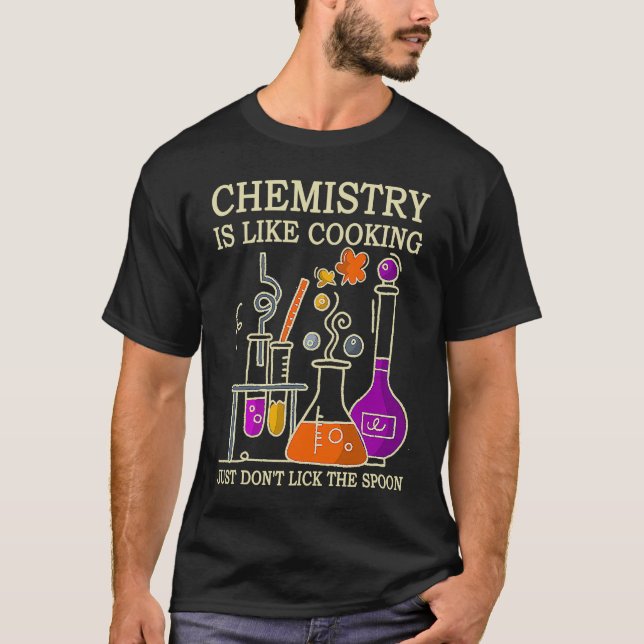 T-shirt Science Chemistry Is Like Cooking Just Don't Lick  (Devant)