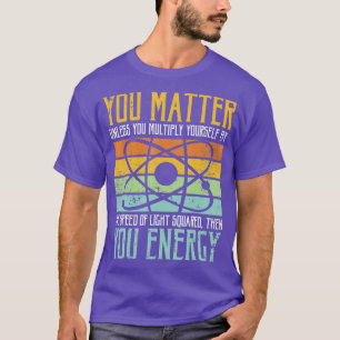 T-shirt Science Citation cadeau Vous importe Votre énergie