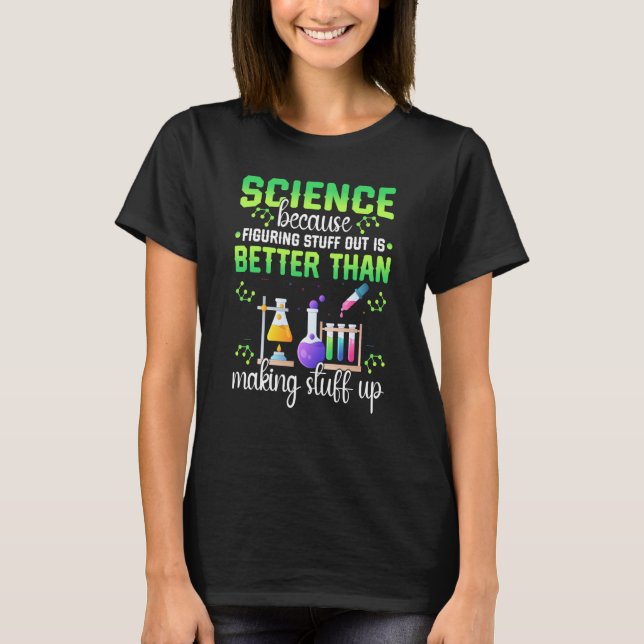 T-shirt Science Figuring Things Out Better Making Stuff Up (Devant)
