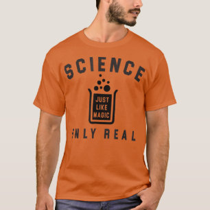 T-shirt Science Just Like Magic Only Real Because 