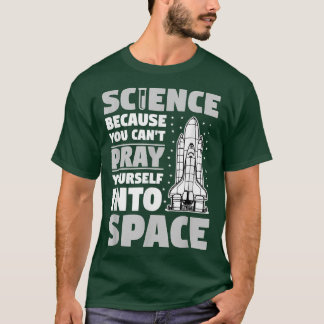 T-shirt Science parce qu'on ne peut pas prier dans l'espac