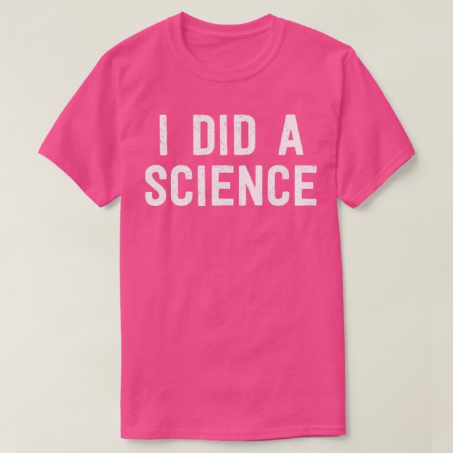 T-shirt Scientifique Drôle Nerd J'Ai Fait Une Science (Design devant)