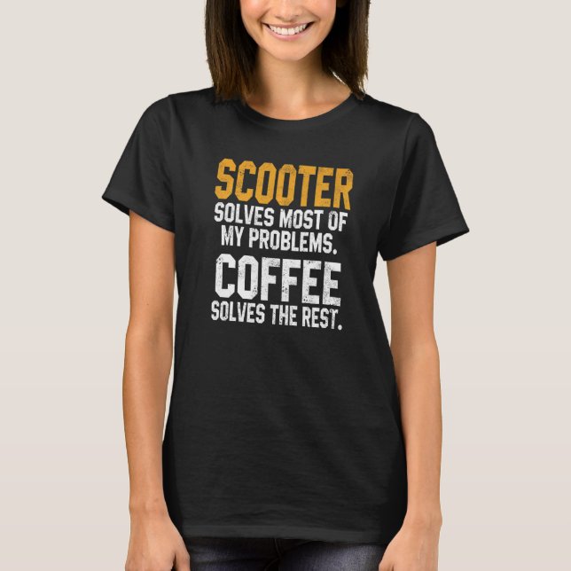 T-shirt Scooter Solves My Problems Coffee  Scooterist Stun (Devant)