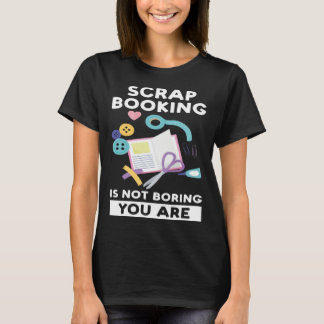 T-shirt scrapbooking is not boring you are scrapbook