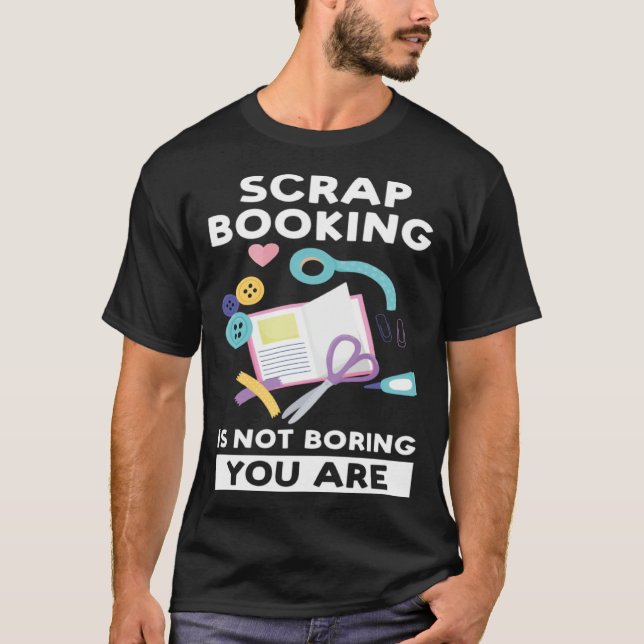T-shirt scrapbooking is not boring you are scrapbook (Devant)