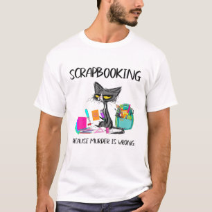 T-shirt Scrapbooking Parce Que Le Meurtre Est Une Idée De