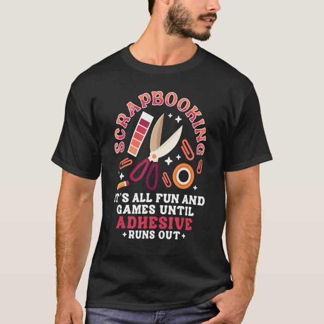 T-shirt Scrapbooking Scrapbooker Fun Games Until Adhesive  (Devant)