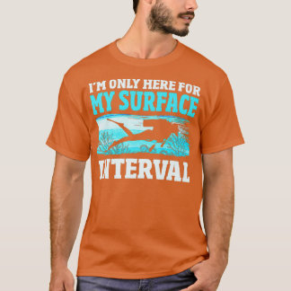 T-shirt Scuba Diver Gifts Funny Only Here For My Surface I