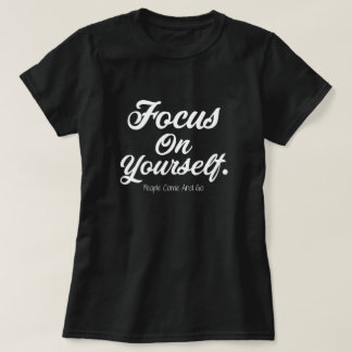 T-shirt Se concentrer sur soi-même Les gens viennent et vo