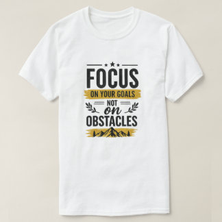 T-shirt Se concentrer sur vos objectifs et non sur les obs