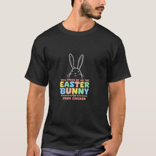 T-shirt Se déguisera en lapin de Pâques pour du poulet fri